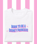 Tenner Tuesday Born To Be A Princess - T-shirt