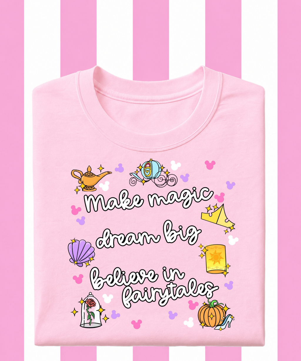 Make Magic, Dream Big, Believe In Fairytales - T-shirt
