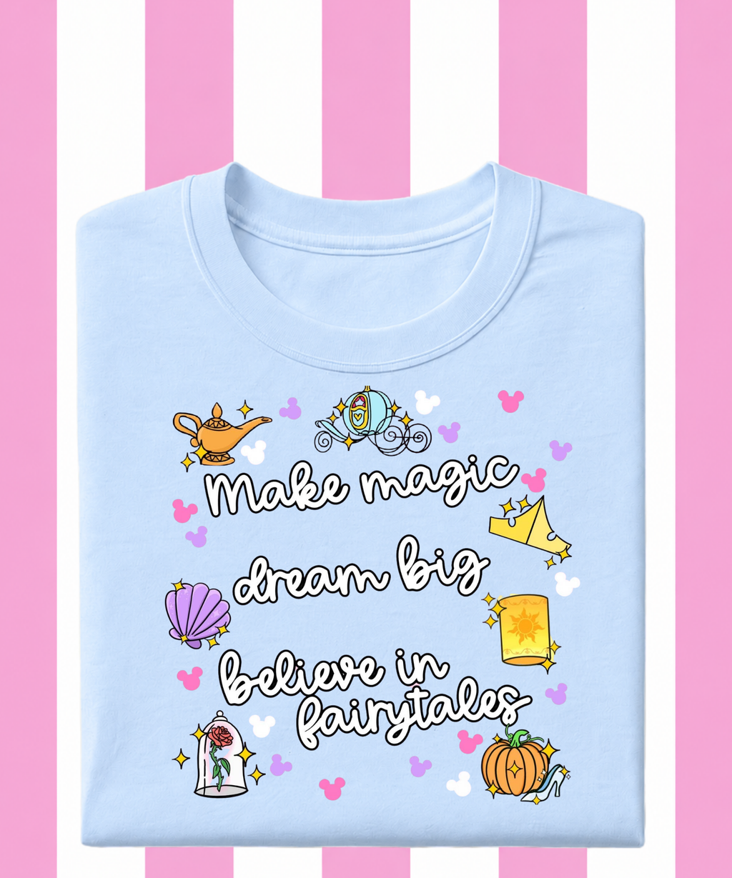 Make Magic, Dream Big, Believe In Fairytales - T-shirt