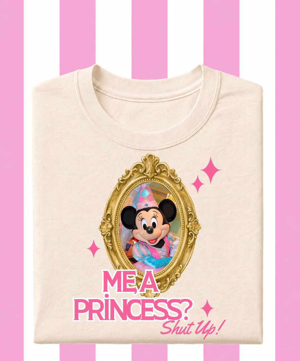 Me, A Princess? Shut up! Exclusive - T-shirt